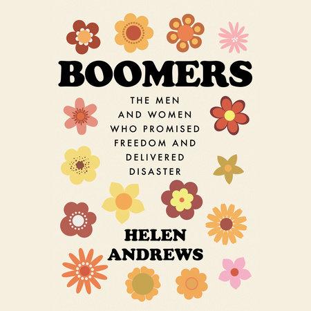 Boomers By Helen Andrews 9780593086759 Penguinrandomhouse Com Books