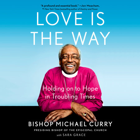 Love is the Way by Bishop Michael Curry and Sara Grace