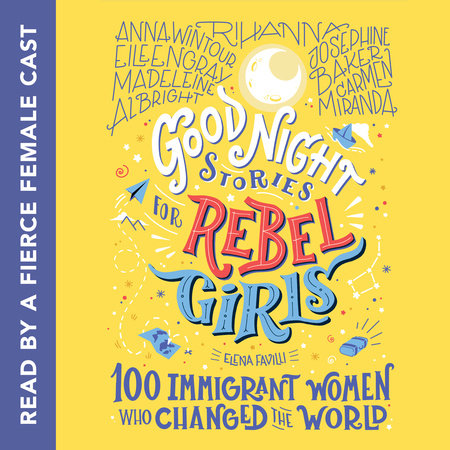 Good Night Stories for Rebel Girls: 100 Immigrant Women Who Changed the World by Elena Favilli