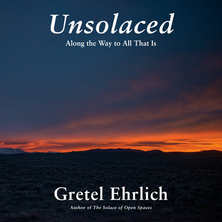 Unsolaced by Gretel Ehrlich