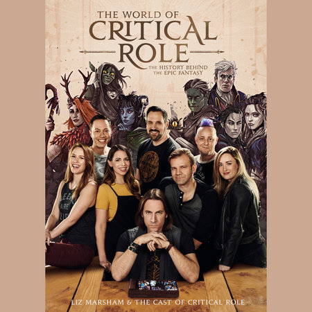 The World of Critical Role by Liz Marsham, Cast of Critical Role and Critical Role