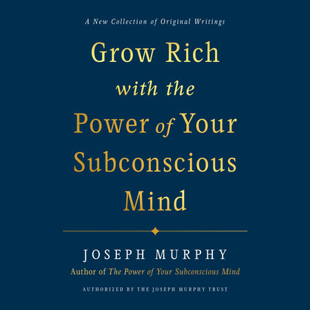 Grow Rich with the Power of Your Subconscious Mind by Joseph Murphy