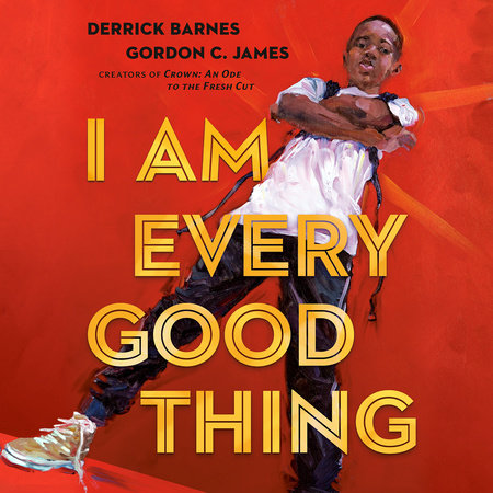 I Am Every Good Thing by Derrick Barnes