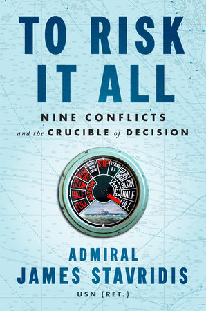 To Risk It All by Admiral James Stavridis, USN