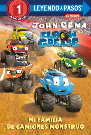 Mi familia de camiones monstruo (Elbow Grease)(My Monster Truck Family Spanish Edition) by John Cena