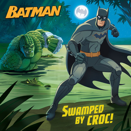 Swamped by Croc! (DC Super Heroes: Batman) by Arie Kaplan