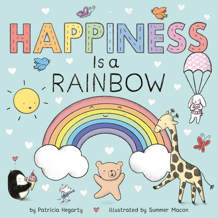 Happiness Is a Rainbow by Patricia Hegarty and Summer Macon