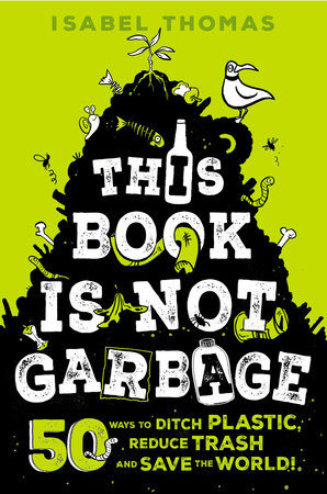 This Book Is Not Garbage by Isabel Thomas