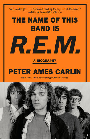 The Name of This Band Is R.E.M. by Peter Ames Carlin