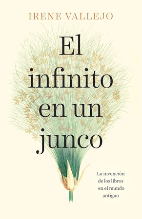 El infinito en un junco / Papyrus: The Invention of Books in the Ancient World by Irene Vallejo