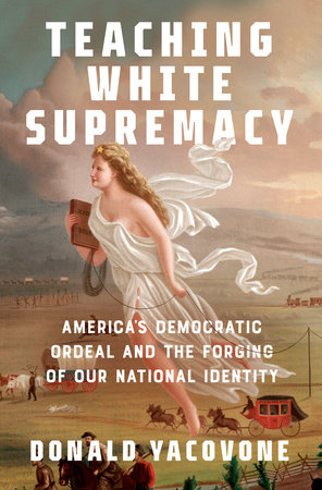 Teaching White Supremacy by Donald Yacovone