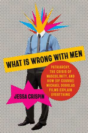 What Is Wrong with Men by Jessa Crispin