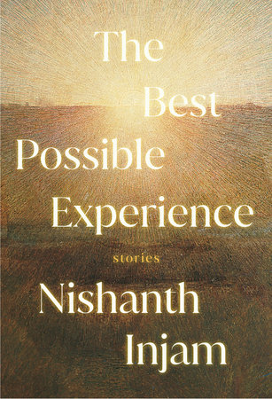 The Best Possible Experience by Nishanth Injam