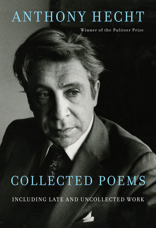 Collected Poems of Anthony Hecht by Anthony Hecht