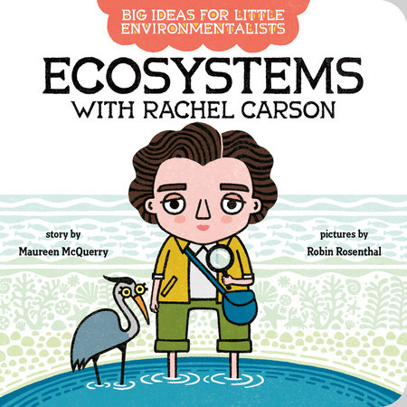 Big Ideas For Little Environmentalists: Ecosystems with Rachel Carson by Maureen McQuerry