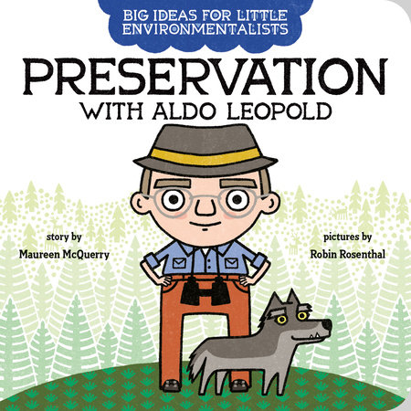 Big Ideas for Little Environmentalists: Preservation with Aldo Leopold by Maureen McQuerry