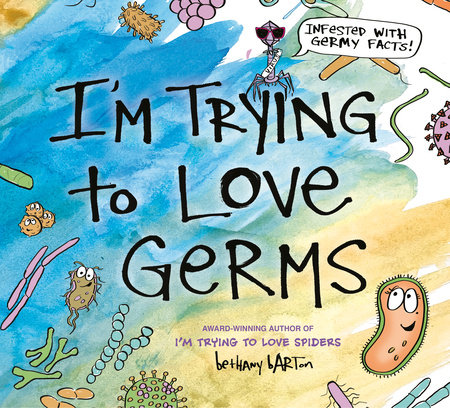 I'm Trying to Love Germs by Bethany Barton