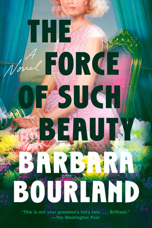 The Force of Such Beauty by Barbara Bourland