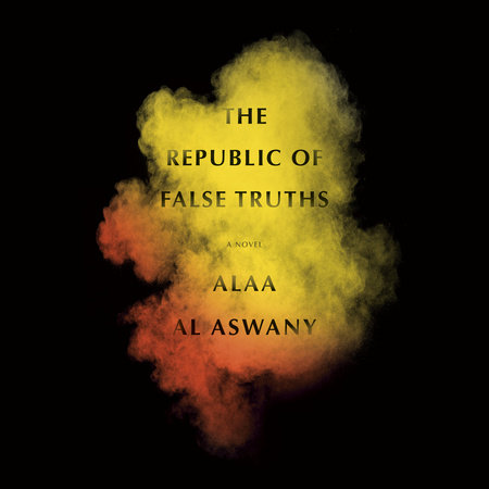 The Republic of False Truths by Alaa Al Aswany