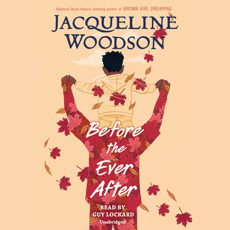Before the Ever After by Jacqueline Woodson: 9780399545436 |  PenguinRandomHouse.com: Books