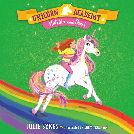 Unicorn Academy #9: Matilda and Pearl by Julie Sykes