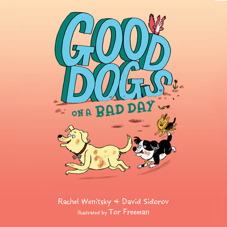 Good Dogs on a Bad Day by Rachel Wenitsky and David Sidorov