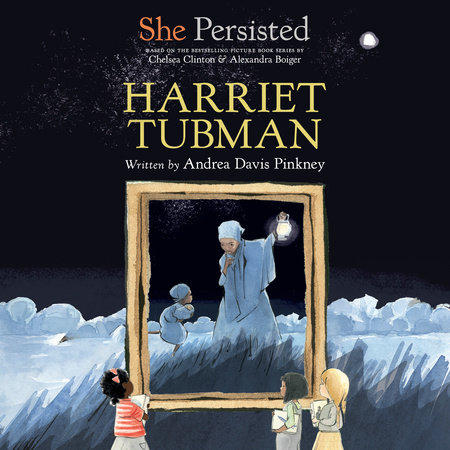 She Persisted: Harriet Tubman by Andrea Davis Pinkney and Chelsea Clinton