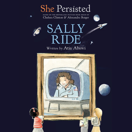 She Persisted: Sally Ride by Atia Abawi and Chelsea Clinton