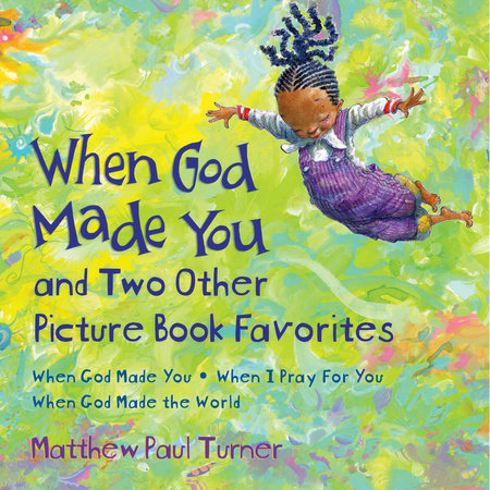 When God Made You and Two Other Picture Book Favorites by Matthew Paul Turner