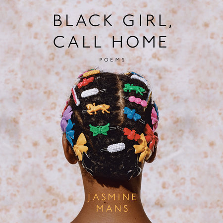 Black Girl, Call Home by Jasmine Mans