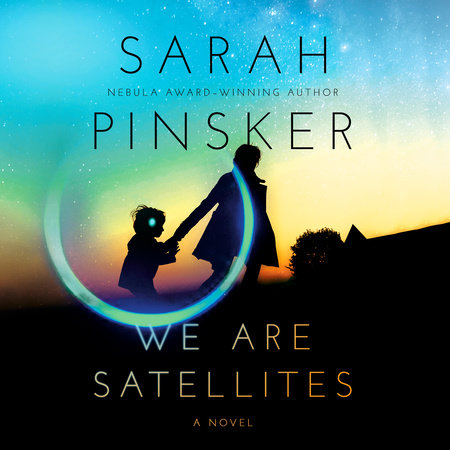 We Are Satellites by Sarah Pinsker