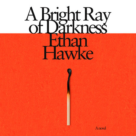 A Bright Ray of Darkness by Ethan Hawke
