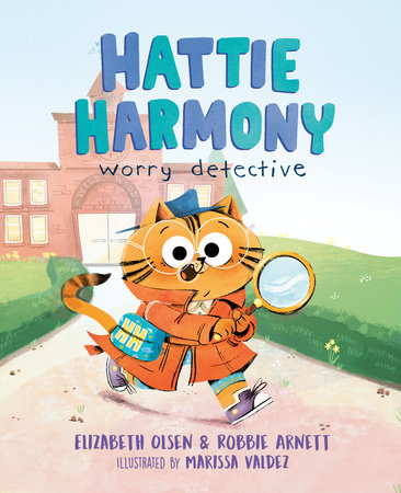 Hattie Harmony: Worry Detective by Elizabeth Olsen and Robbie Arnett