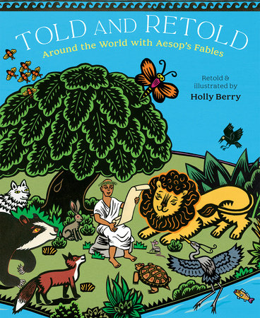 Told and Retold: Around the World with Aesop's Fables by Holly Berry