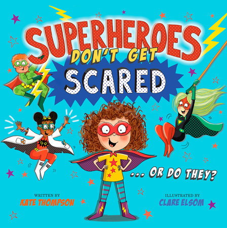 Superheroes Don't Get Scared by Kate Thompson