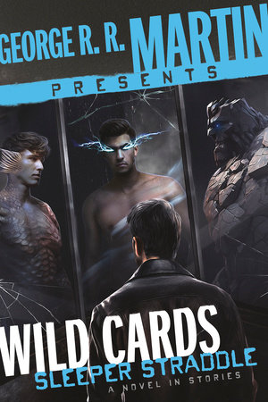 George R. R. Martin Presents Wild Cards: Sleeper Straddle by Christopher Rowe, Carrie Vaughn, Cherie Priest, William F. Wu, Walter Jon Williams, Stephen Leigh, Mary Anne Mohanraj and Max Gladstone