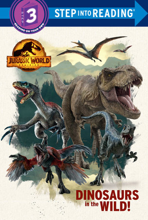 Dinosaurs in the Wild! (Jurassic World Dominion) by Dennis R. Shealy
