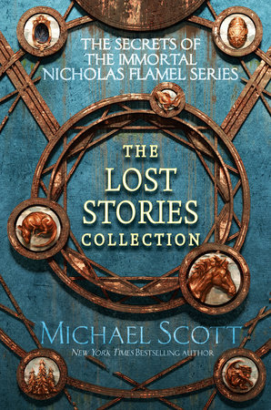 The Secrets of the Immortal Nicholas Flamel: The Lost Stories Collection by Michael Scott