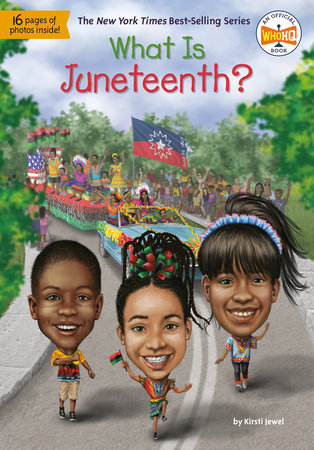 What Is Juneteenth? by Kirsti Jewel and Who HQ