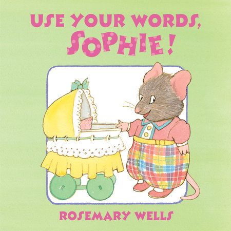 Use Your Words, Sophie by Rosemary Wells