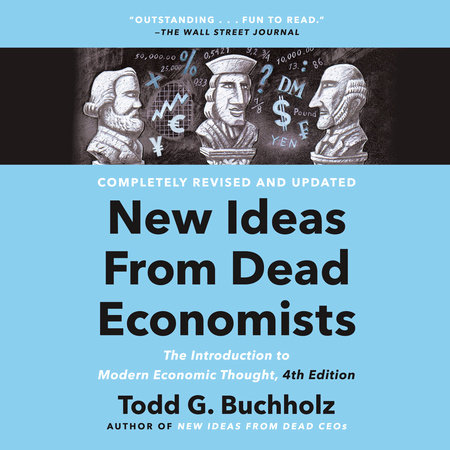 New Ideas from Dead Economists by Todd G. Buchholz
