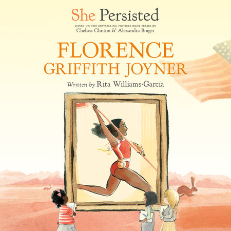 She Persisted: Florence Griffith Joyner by Rita Williams-Garcia and Chelsea Clinton
