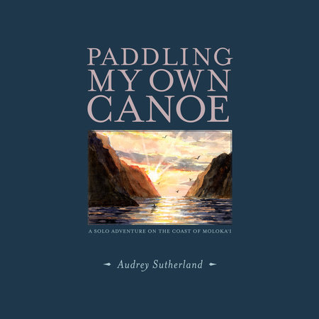 Paddling My Own Canoe by Audrey Sutherland