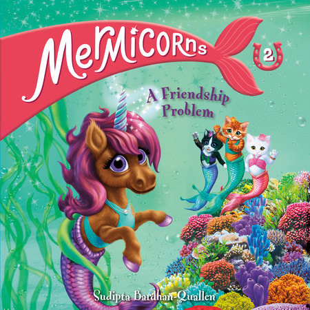 Mermicorns #2: A Friendship Problem by Sudipta Bardhan-Quallen