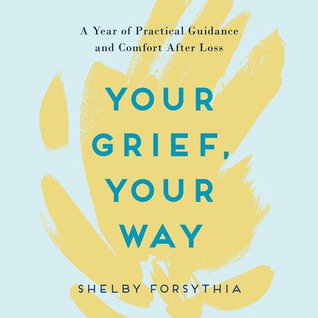 Your Grief, Your Way by Shelby Forsythia