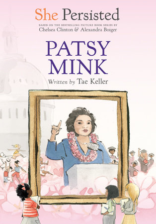 She Persisted: Patsy Mink by Tae Keller and Chelsea Clinton