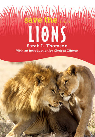 Save the...Lions by Sarah L. Thomson and Chelsea Clinton