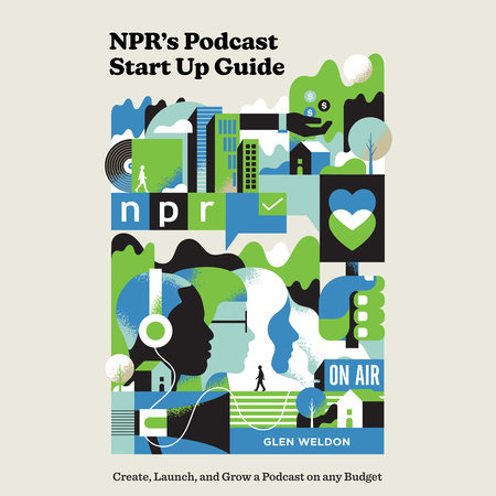 NPR's Podcast Start Up Guide by Glen Weldon