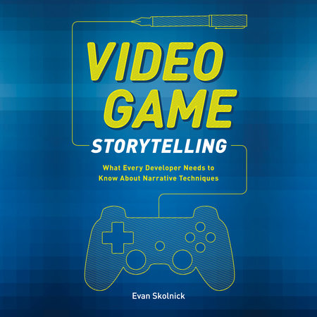 Video Game Storytelling by Evan Skolnick