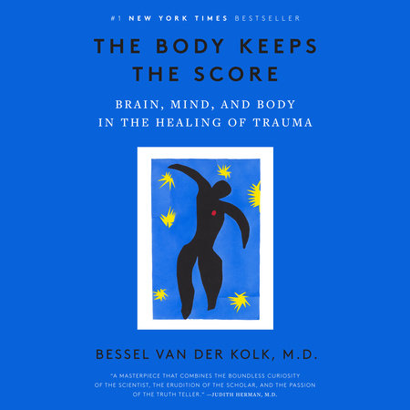 The Body Keeps the Score by Bessel van der Kolk, M.D.